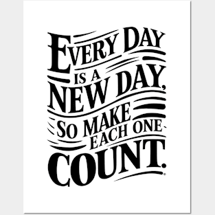 Every Day is a New Day Make Each One Count Posters and Art